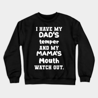 I Have My Dad's Temper And My Mama's Mouth Watch Out Shirt Crewneck Sweatshirt